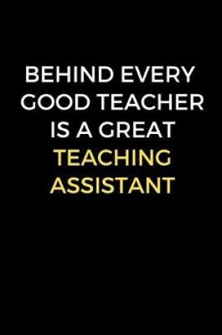 Cover of Behind Every Good Teacher Is A Great Teaching Assistant