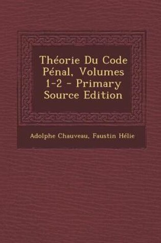 Cover of Theorie Du Code Penal, Volumes 1-2 - Primary Source Edition