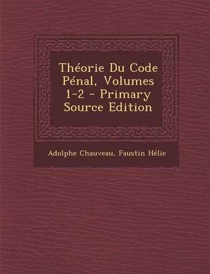 Book cover for Theorie Du Code Penal, Volumes 1-2 - Primary Source Edition