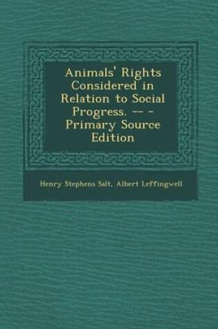 Cover of Animals' Rights Considered in Relation to Social Progress. -- - Primary Source Edition