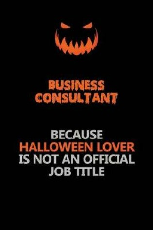 Cover of Business Consultant Because Halloween Lover Is Not An Official Job Title