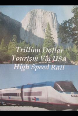 Cover of Trillion Dollar Tourism via USA High Speed Rail