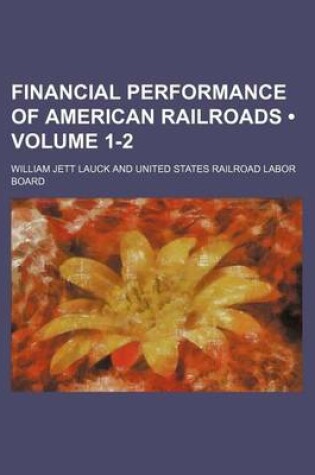 Cover of Financial Performance of American Railroads (Volume 1-2)