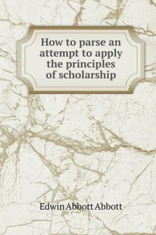 Cover of How to parse an attempt to apply the principles of scholarship