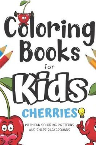Cover of Coloring Books For Kids Cherries With Fun Coloring Patterns And Shape Backgrounds