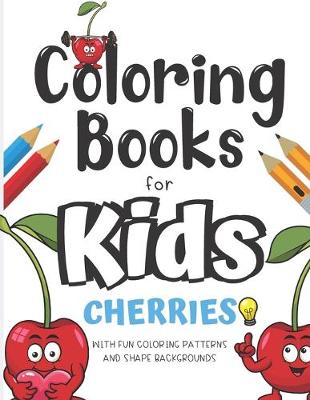Book cover for Coloring Books For Kids Cherries With Fun Coloring Patterns And Shape Backgrounds