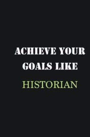 Cover of Achieve Your Goals Like Historian