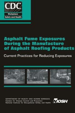 Cover of Asphalt Fume Exposures During the Manufacture of Asphalt Roofing Products