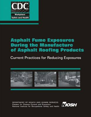 Book cover for Asphalt Fume Exposures During the Manufacture of Asphalt Roofing Products