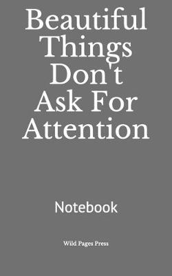 Book cover for Beautiful Things Don't Ask For Attention