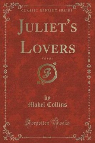 Cover of Juliet's Lovers, Vol. 1 of 3 (Classic Reprint)