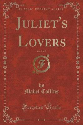 Book cover for Juliet's Lovers, Vol. 1 of 3 (Classic Reprint)