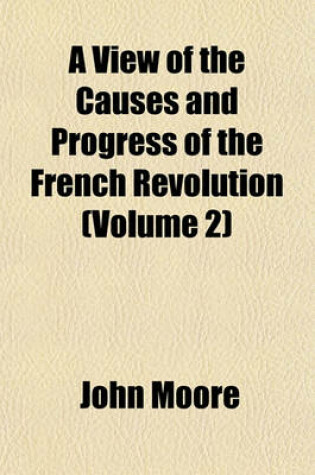 Cover of A View of the Causes and Progress of the French Revolution (Volume 2)