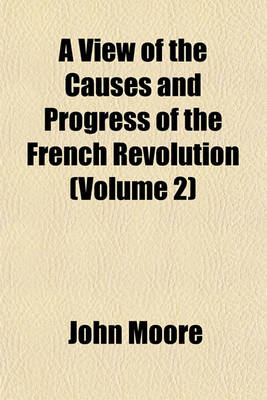 Book cover for A View of the Causes and Progress of the French Revolution (Volume 2)
