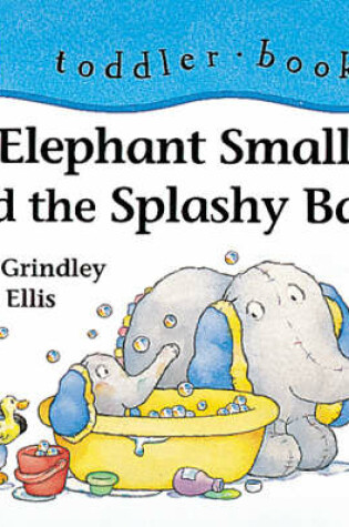 Cover of Elephant Small And The Splashy Ba