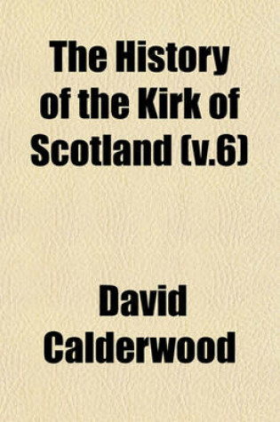 Cover of The History of the Kirk of Scotland (V.6)