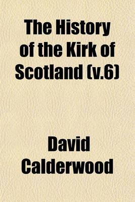 Book cover for The History of the Kirk of Scotland (V.6)