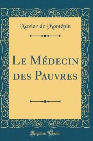 Cover of Le Médecin des Pauvres (Classic Reprint)