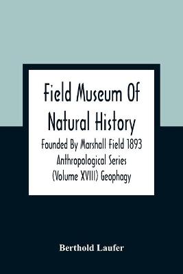 Book cover for Field Museum Of Natural History Founded By Marshall Field 1893 Anthropological Series (Volume Xviii) Geophagy