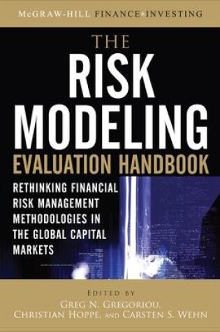 Cover of The Risk Modeling Evaluation Handbook: Rethinking Financial Risk Management Methodologies in the Global Capital Markets