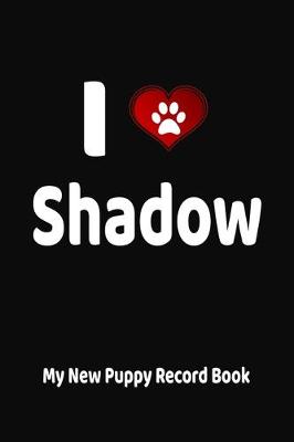 Book cover for I Love Shadow My New Puppy Record Book