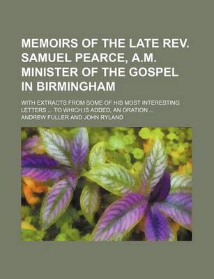 Book cover for Memoirs of the Late REV. Samuel Pearce, A.M. Minister of the Gospel in Birmingham; With Extracts from Some of His Most Interesting Letters to Which Is