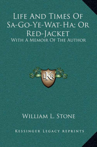 Cover of Life and Times of Sa-Go-Ye-Wat-Ha; Or Red-Jacket