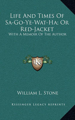 Book cover for Life and Times of Sa-Go-Ye-Wat-Ha; Or Red-Jacket
