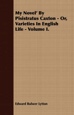 Book cover for My Novel' By Pisistratus Caxton - Or, Varieties In English Life - Volume I.