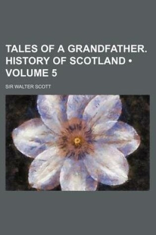 Cover of Tales of a Grandfather. History of Scotland (Volume 5)