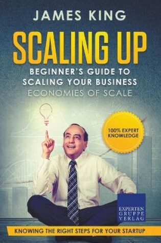 Cover of Scaling Up - Beginner's Guide To Scaling Your Business