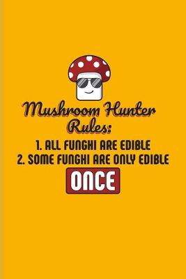 Book cover for Mushroom Hunter Rules... Some Funghi Are Only Edible Once