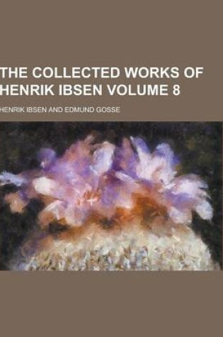 Cover of The Collected Works of Henrik Ibsen Volume 8