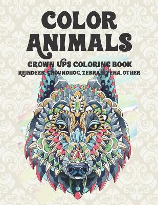 Book cover for Color Animals - Grown-Ups Coloring Book - Reindeer, Groundhog, Zebra, Hyena, other