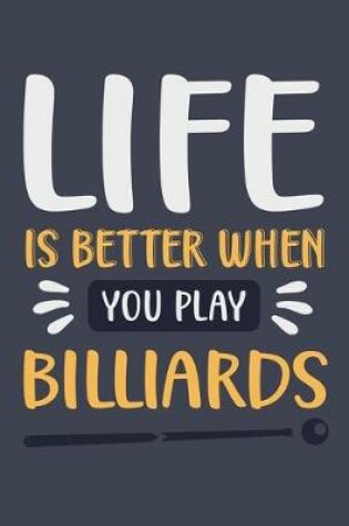 Cover of Life Is Better When You Play Billiards