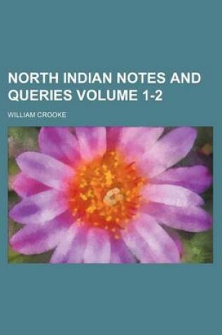 Cover of North Indian Notes and Queries Volume 1-2