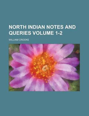 Book cover for North Indian Notes and Queries Volume 1-2