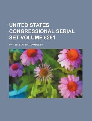 Book cover for United States Congressional Serial Set Volume 5251