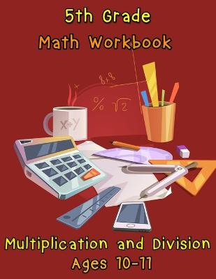 Book cover for 5th Grade Math Workbook - Multiplication and Division - Ages 10-11