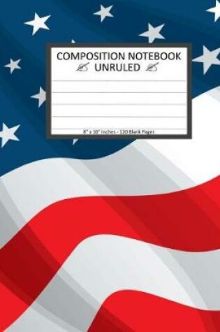 Cover of Unruled Composition Notebook 8" x 10". 120 Pages. Waiving USA Flag America