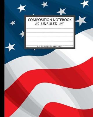 Book cover for Unruled Composition Notebook 8" x 10". 120 Pages. Waiving USA Flag America