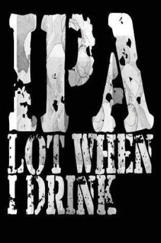 Cover of IPA Lot When I Drink