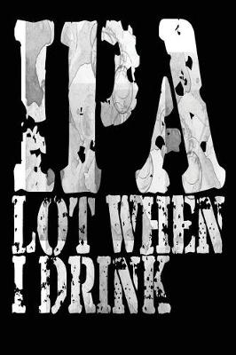 Book cover for IPA Lot When I Drink