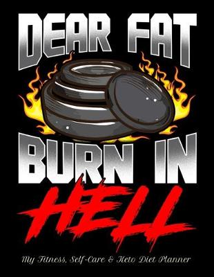 Book cover for Dear Fat Burn In Hell My Fitness, Self-Care & Keto Diet Planner