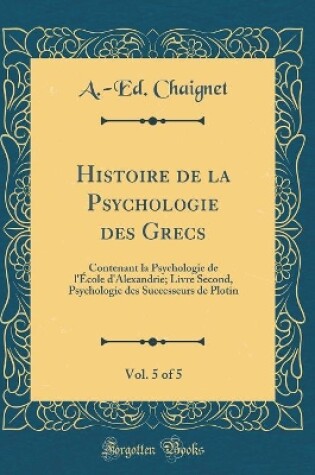 Cover of Histoire de la Psychologie Des Grecs, Vol. 5 of 5