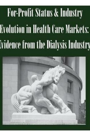 Cover of For-Profit Status & Industry Evolution in Health Care Markets