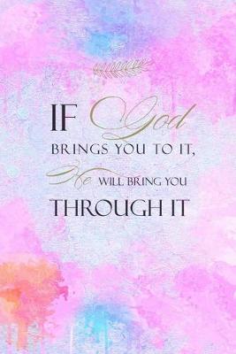 Book cover for If God Brings You To It He Will Bring You Through It