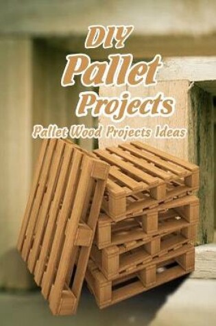 Cover of DIY Pallet Projects