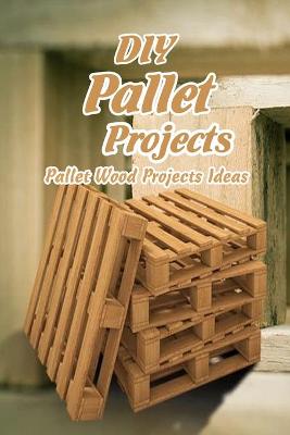 Cover of DIY Pallet Projects