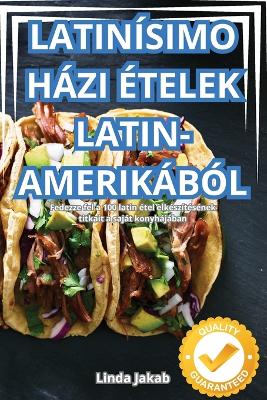 Cover of Latinísimo Házi Ételek Latin-Amerikából